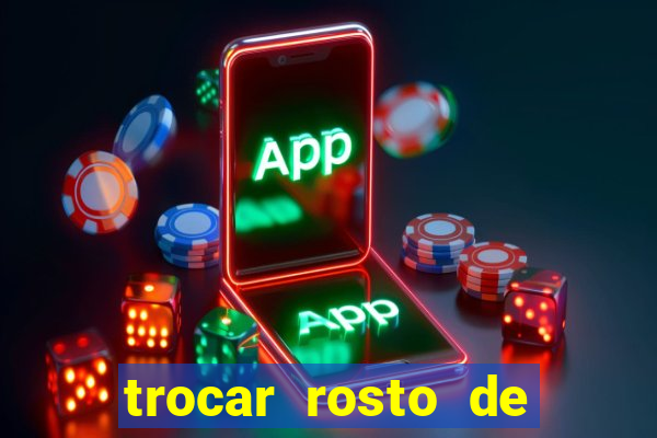 trocar rosto de video online